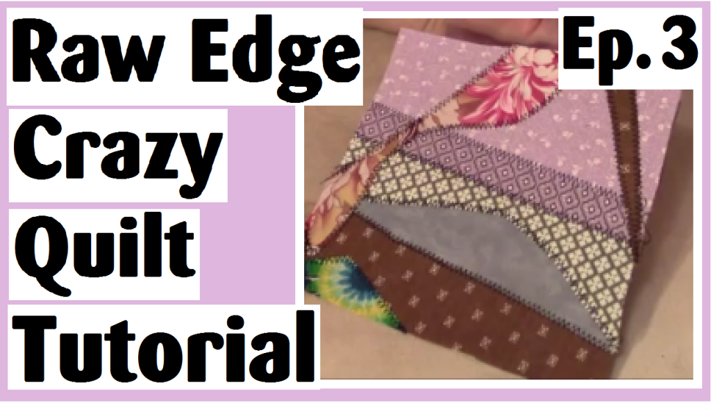 raw edge crazy quilt tutorial episode 3 darlene michaud