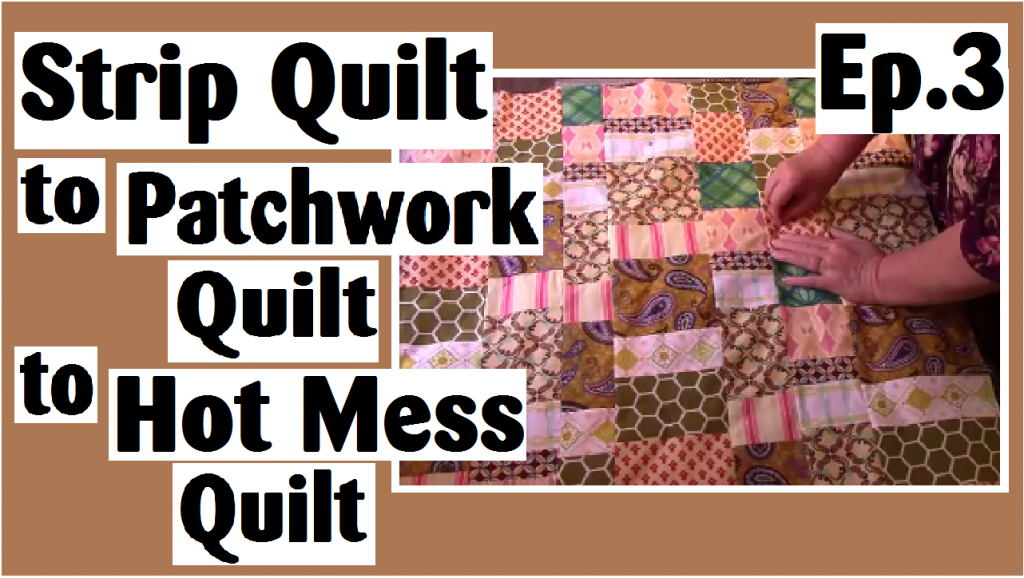 scrappy strip quilt turned to patchwork quilt episode 3