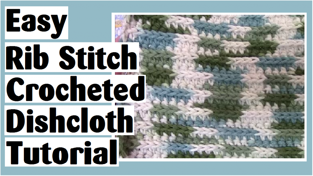 easy rib stitch crocheted dishcloth tutorial darlene michaud