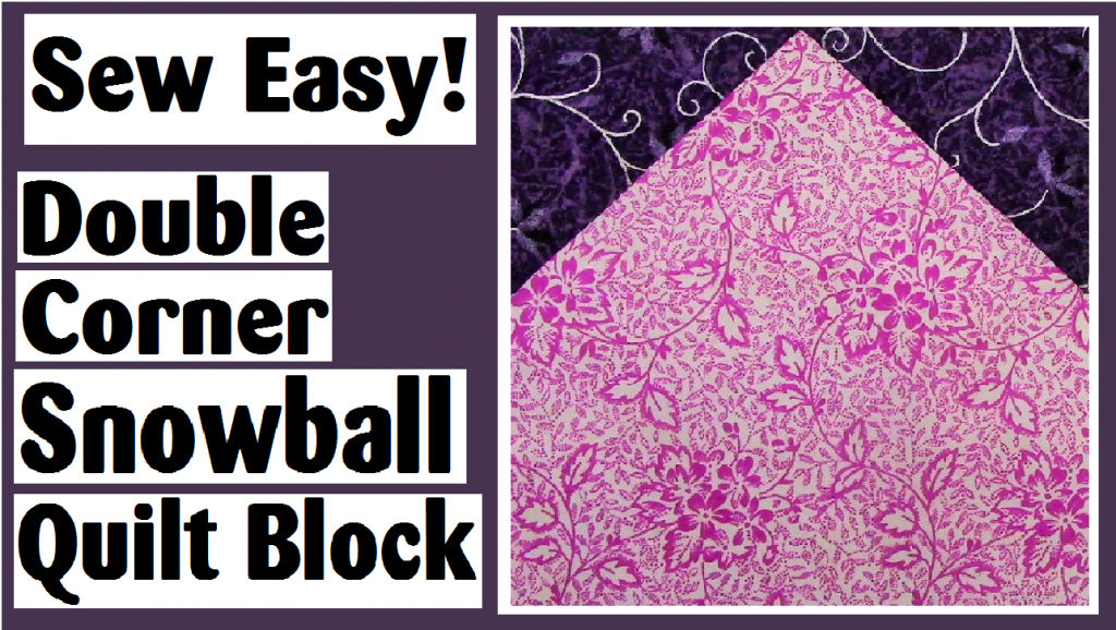 sew easy double corner snowball quilt block darlene michaud