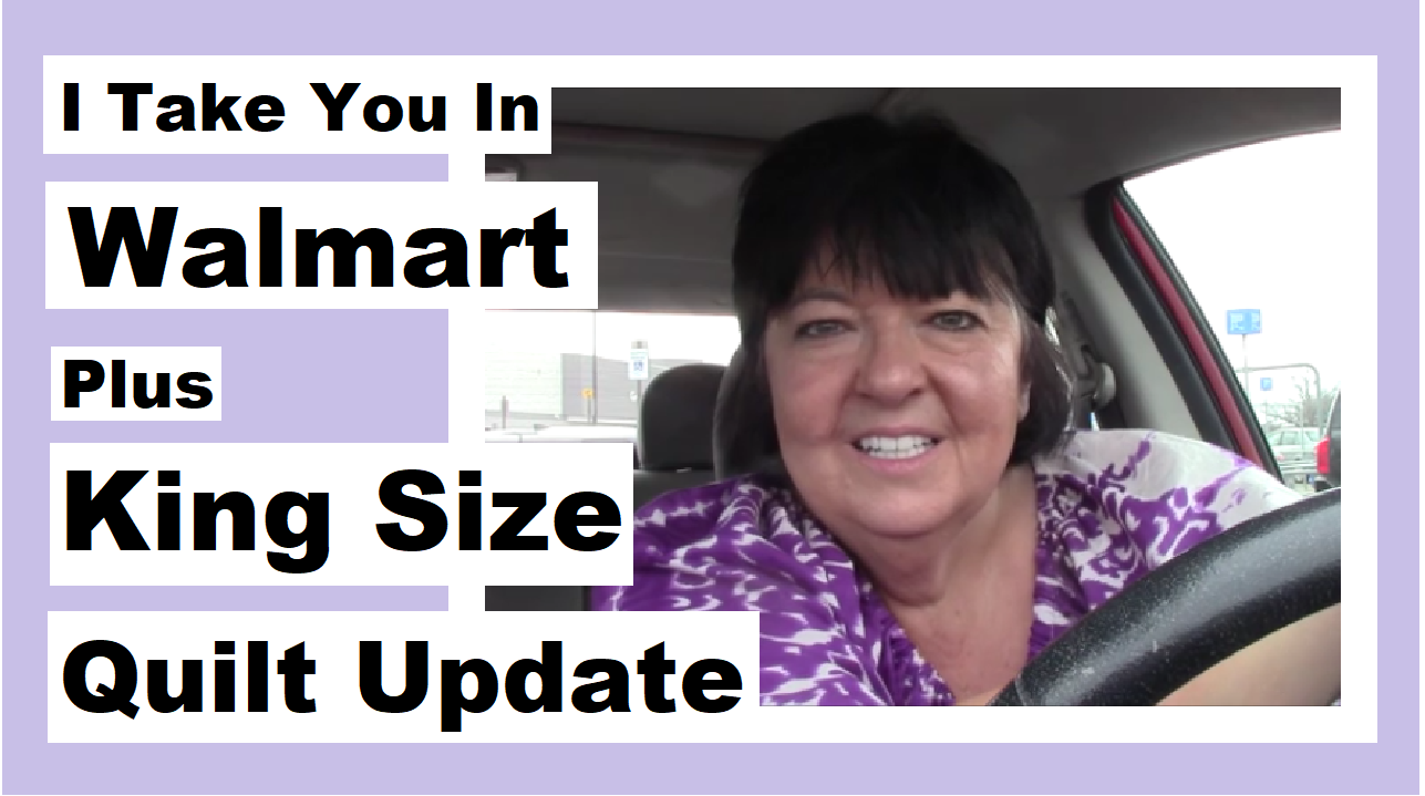 I Take You Inside Walmart plus King Size Quilt Update « Darlene Michaud
